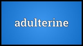 Adulterine Meaning [upl. by Siron]