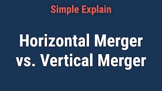 Understanding Horizontal Merger vs Vertical Merger [upl. by Zurciram724]