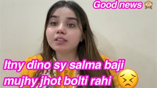 ITNY DINO SY SALMA BAJI JHOT BOL RAHI THI 😒  GOOD NEWS❤️✨ NAINA AKBAR VLOGS [upl. by Sanger]