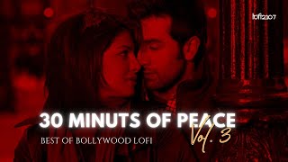 30 Minutes of Peace Vol3  Best of Bollywood Lofi Mixtape to relaxchillstudydrive [upl. by Natie]