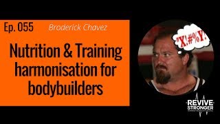 055 Broderick Chavez  nutrition amp training harmonisation for bodybuilders [upl. by Iris]