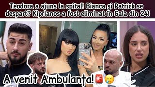 Teodora a ajuns la spital🤯Bianca şi Patrick se despart🫣Kiprianos a fost eliminat în Gala din 24😐 [upl. by Sanez]