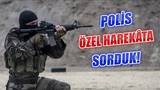 Polis Özel Harekâta Sorduk [upl. by Osmond]