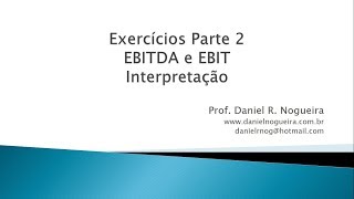 Ebitda e Ebit  Exercícios Parte 2  Interpretação [upl. by Aihsiym224]