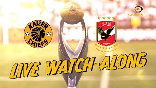 KAIZER CHIEFS vs AL AHLY  CAF CHAMPIONS LEAGUE FINAL  LIVE WATCHALONG [upl. by Dnarud802]