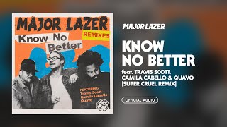 Major Lazer  Know No Better feat Travis Scott Camila Cabello amp QuavoSUPER CRUEL Remix Audio [upl. by Phio]