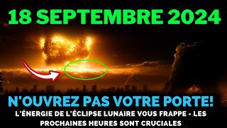 ÇA VIENT 18 Septembre 2024 Pleine Lune Éclipse Lunaire Frappe Maintenant  Vous Laissera Sans Voix [upl. by Annua587]