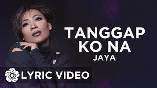 Jaya  Tanggap Ko Na Lyrics  Queen Of Soul [upl. by Lenoyl596]