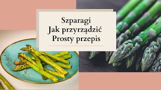 Szparagi  Jak przyrządzić prosty przepis [upl. by Astiram973]