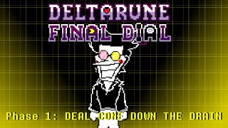 Deltarune Final Dial  DEAL GONE DOWN THE DRAIN Phase 1 [upl. by Abramo]