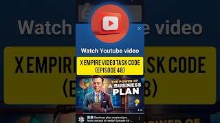 Episode 48  X Empire YouTube Video Task Code  Business Plan Masterclass Class  Power of Business [upl. by Ahsan]