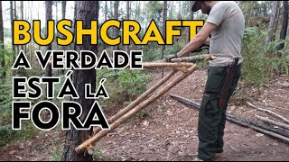 BUSHCRAFT a vida acontece LÁ FORA [upl. by Alicia570]