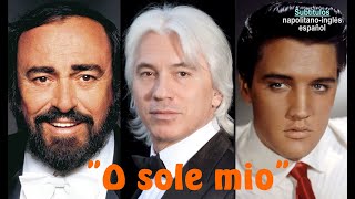 quotO sole mioquot napolitana Pavarotti Hvorostovsky y Elvis P  Subts  napolitanoinglésespañol HD [upl. by Dorren]