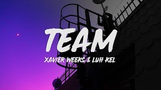 Xavier Weeks  TEAM Lyrics ft Luh Kel [upl. by Moll]