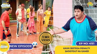 NEW Ep 4151  Kaun Jeetega Penalty Shootout Ka Game I Taarak Mehta Ka Ooltah Chashmah  तारक मेहता [upl. by Imyaj]