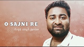 Sajni re by Duplicate Arijit Singh [upl. by Nikoletta253]