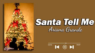 Ariana Grande – Santa Tell Me Lyrics [upl. by Aizatsana628]