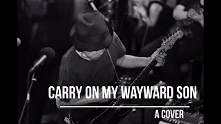 Carry On My Wayward Son A Cover [upl. by Eenwahs822]