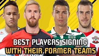 BEST PLAYERS SIGNING WITH THEIR FORMER TEAMS FIFA 17 Career Mode Messi Ronaldo Neymar Bale [upl. by Trebron]