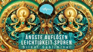 Ängste auflösen  Leichtigkeit spüren  Silent Subliminal [upl. by Sibbie152]