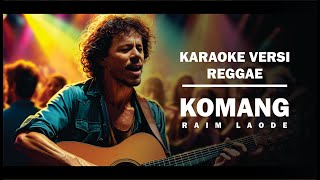 RAIM LAODE  KOMANG  REGGAE KARAOKE [upl. by Hgielrebma154]