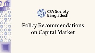 Policy Recommendations on Capital Market  CFA Society Bangladesh [upl. by Grimbald]