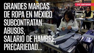 Grandes marcas de ropa en México subcontratan abusos salario de hambre precariedad… [upl. by Atniuqal]