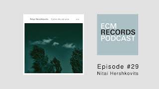 ECM Podcast Episode 29  Nitai Hershkovits [upl. by Nauqas]