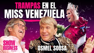 😱EXCLUSIVO😱 OSMEL SOUSA REVELA las TRAMPAS del MISS VENEZUELA 👑 SHOW BUSINESS PLUS con Poty Castillo [upl. by Mercado]