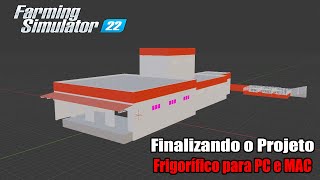 Farming Simulator 22  Frigorífico para PC e MAC  Finalizando o Projeto [upl. by Einnus]