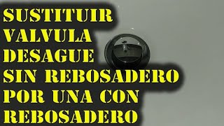 SUSTITUIR VALVULA DESAGUE LAVABO SIN REBOSADERO POR UNA CON REBOSADERO [upl. by Anecusa]