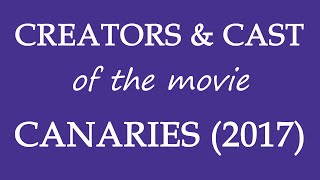 Canaries 2017 Movie Cast and Creator Info [upl. by Dlanger]