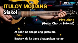 ITULOY MO LANG  Siakol Guitar Chords Tutorial with Lyrics PlayAlong [upl. by Adaj]