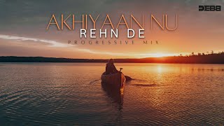 Akhiyaan Nu Rehn De  Debb Remix  Progressive Mix  Quratulain Balouch  2024 Mix [upl. by Eelyram732]