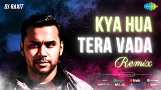 Kya Hua Tera Vada  DJ Raxit Remix [upl. by Mendelson]