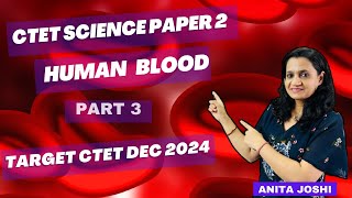 CTET SCIENCE PAPER 2  BIOLOGY 2024  BLOOD  HUMAN BLOOD  PART 3  NCERT  SCIENCE BY ANITA [upl. by Newcomb610]