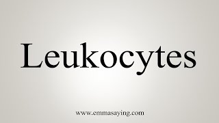 How To Say Leukocytes [upl. by Alyse]