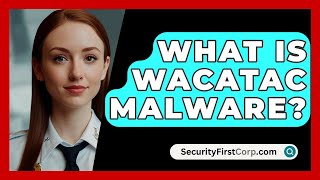 What Is Wacatac Malware  SecurityFirstCorpcom [upl. by Aelc489]