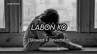 Labon Ko Slowed  Reverbed  KK [upl. by Uziel]