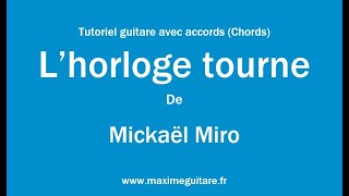 Lhorloge tourne Mickaël Miro  Tutoriel guitare avec accords et partition en description Chords [upl. by Novad]