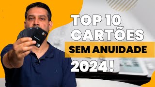 10 Melhores Cartões de Crédito SEM ANUIDADE para 2024 💳✨  milhassemsegredo [upl. by Etnovad]