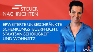 Erweiterte Schenkungsteuerpflicht Staatsangehörigkeit Wohnsitz  Steuernachrichten Update 0723 [upl. by Yllah733]