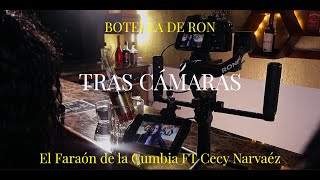 BOTELLA DE RON TRAS CÁMARA El Faraón de la Cumbia FT Cecy Narváez [upl. by Setarcos]