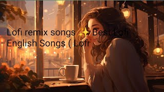 Lofi remix songs ✨ Best Lofi English Songs  Lofi [upl. by Eceinart]