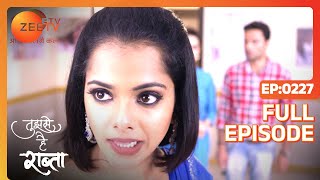 Aau Saheb क्यों पहुँचाना चाहती है Anupriya को चोट  Tujhse Hai Raabta  Episode 227  Zee TV [upl. by Warila]