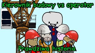 KIEROWNIK BUDOWY VS OPERATOR  Prawdziwa Historia [upl. by Nave]