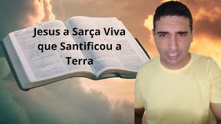 Jesus a Sarça Viva que Santificou a Terra [upl. by Waltner98]