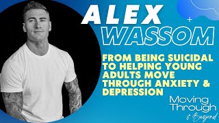 Alex Wassom ON From Being Suicidal To Helping Young Adults Move Through Anxiety amp Depression [upl. by Turro]