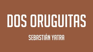 Dos Oruguitas  Sebastián Yatra Lyrics Video ⛩ [upl. by Adekram]