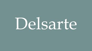 How to Pronounce Delsarte Correctly in French [upl. by Karolina132]